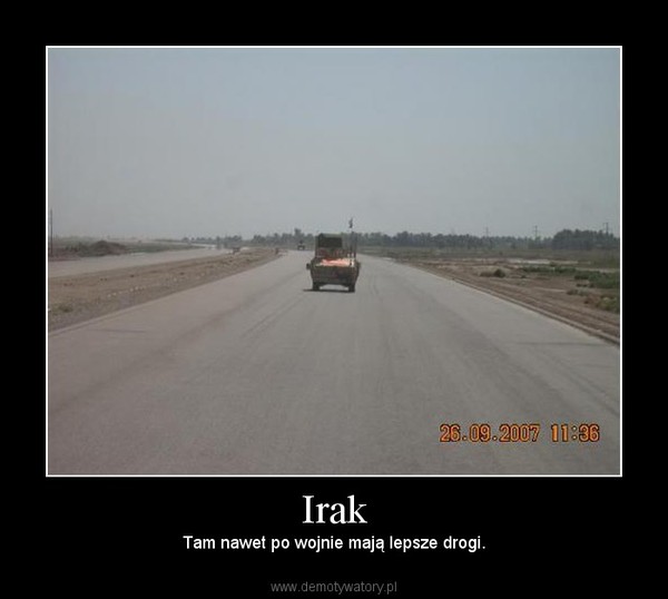 Irak – Tam nawet po wojnie mają lepsze drogi. 