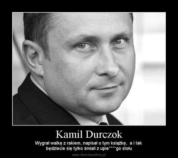 Kamil Durczok – Wygrał walkę z rakiem, napisał o tym książkę,  a i tak będziecie się tylko śmiali z upie****go stołu 