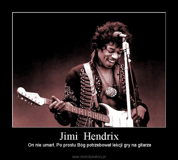 Jimi  Hendrix –  On nie umarł. Po prostu Bóg potrzebował lekcji gry na gitarze 