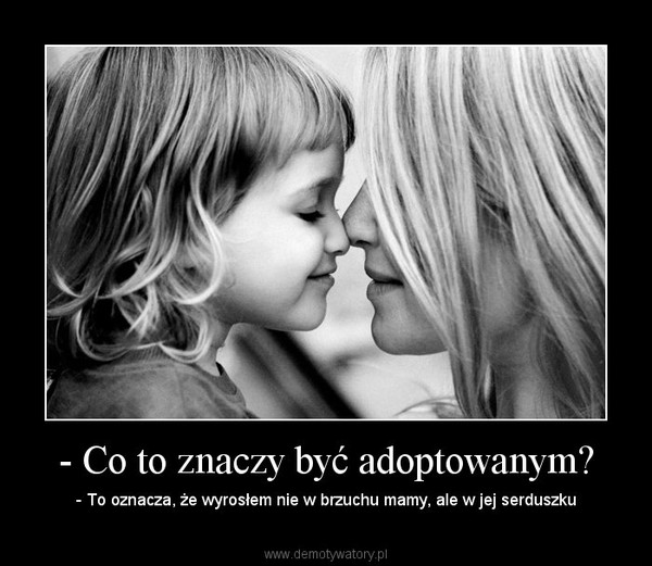 - Co to znaczy być adoptowanym?