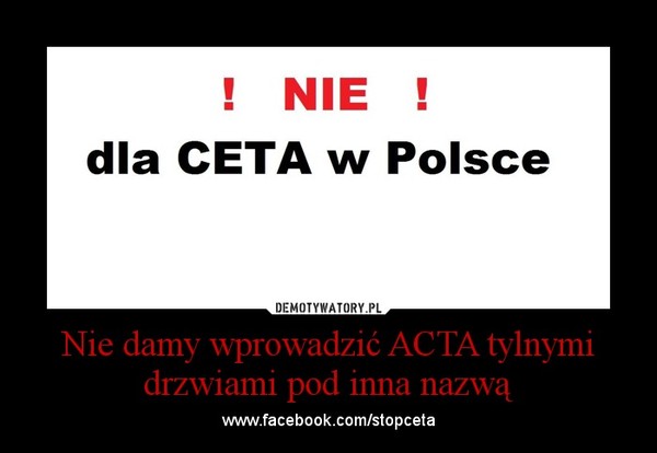 Nie damy wprowadzić ACTA tylnymi drzwiami pod inna nazwą – www.facebook.com/stopceta 
