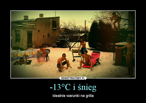 -13°C i śnieg – Idealnie warunki na grilla 