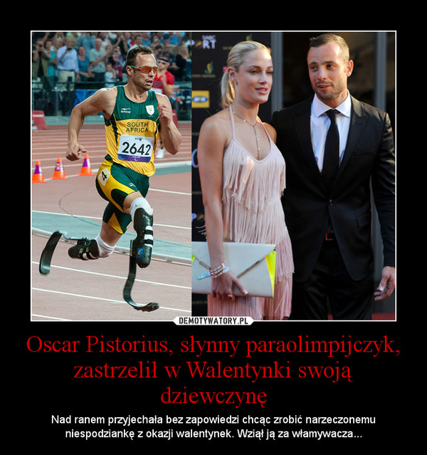 Oscar Pistorius, słynny paraolimpijczyk, zastrzelił w Walentynki swoją dziewczynę