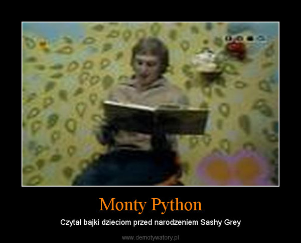 Monty Python – Czytał bajki dzieciom przed narodzeniem Sashy Grey 
