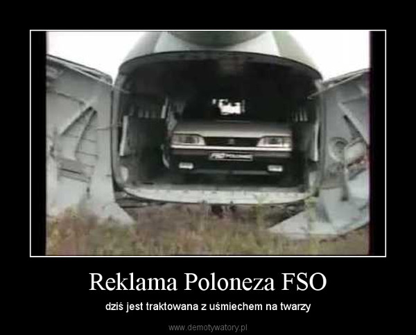 Reklama Poloneza FSO – dziś jest traktowana z uśmiechem na twarzy 