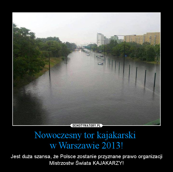 Nowoczesny tor kajakarski 
w Warszawie 2013!