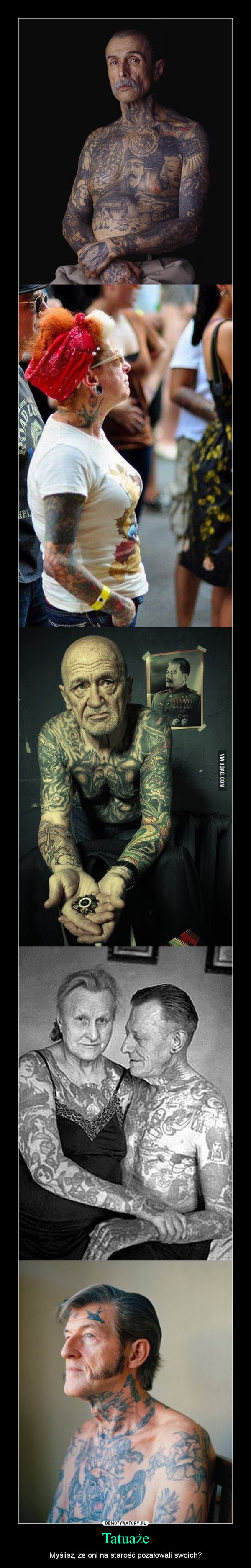 Tatuaże – Myślisz, że oni na starość pożałowali swoich? 