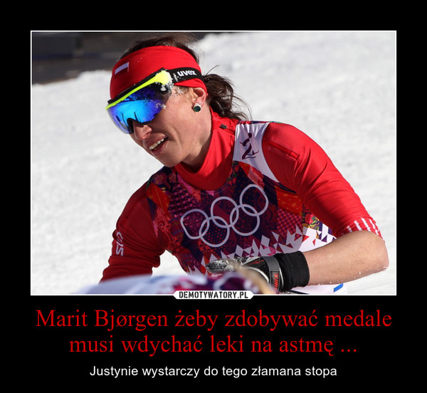 Marit Bjørgen żeby zdobywać medale musi wdychać leki na astmę ... – Justynie wystarczy do tego złamana stopa 