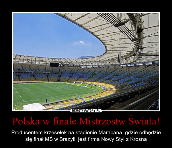 Polska w finale Mistrzostw Świata! – Producentem krzesełek na stadionie Maracana, gdzie odbędzie się finał MŚ w Brazylii jest firma Nowy Styl z Krosna 