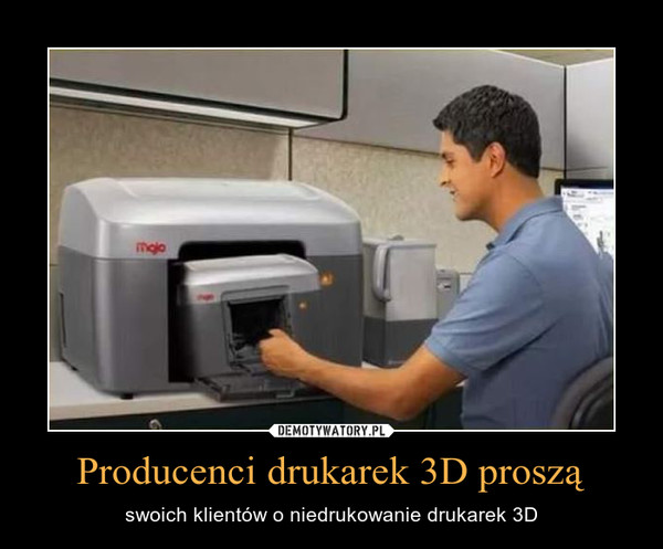 Producenci drukarek 3D proszą
