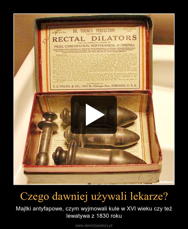 Czego dawniej używali lekarze? – Majtki antyfapowe, czym wyjmowali kule w XVI wieku czy też lewatywa z 1830 roku 