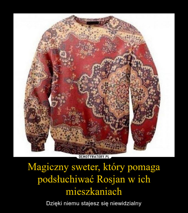 Magiczny sweter, który pomaga podsłuchiwać Rosjan w ich mieszkaniach – Dzięki niemu stajesz się niewidzialny 