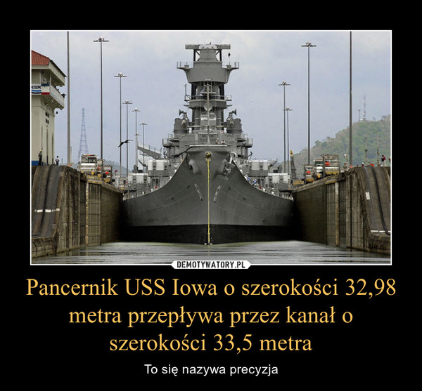 Pancernik USS Iowa o szerokości 32,98 metra przepływa przez kanał o szerokości 33,5 metra – To się nazywa precyzja 