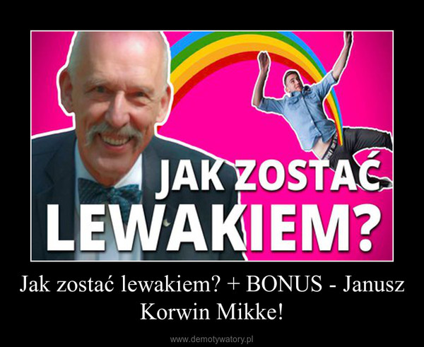 Jak zostać lewakiem? + BONUS - Janusz Korwin Mikke! –  