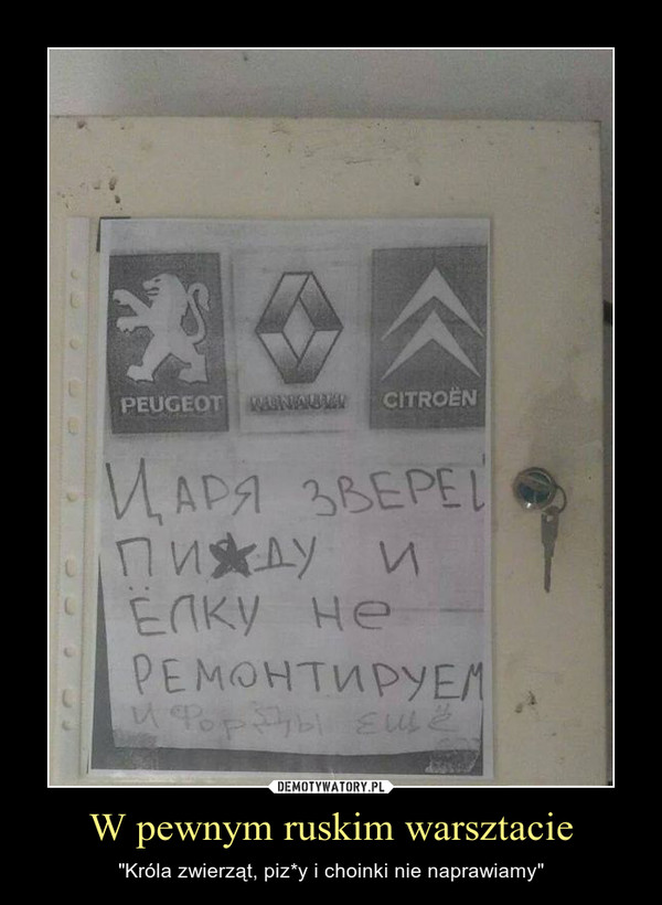 W pewnym ruskim warsztacie – "Króla zwierząt, piz*y i choinki nie naprawiamy" 