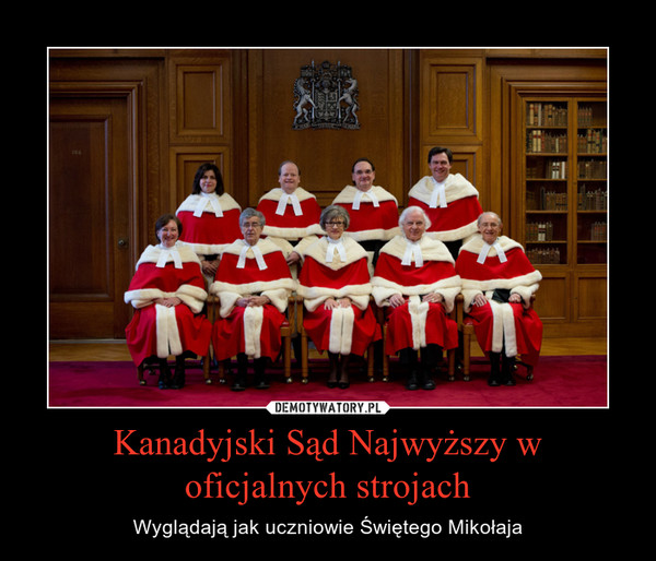 Kanadyjski Sąd Najwyższy w oficjalnych strojach – Wyglądają jak uczniowie Świętego Mikołaja 