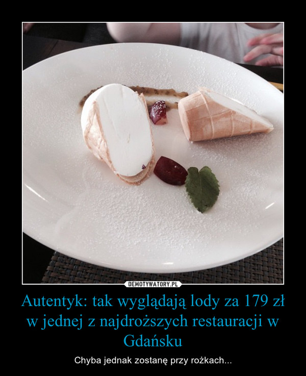 Autentyk: tak wyglądają lody za 179 zł w jednej z najdroższych restauracji w Gdańsku – Chyba jednak zostanę przy rożkach... 