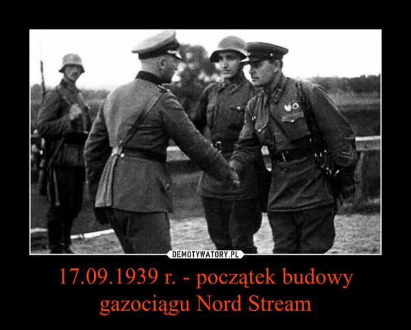17.09.1939 r. - początek budowygazociągu Nord Stream –  