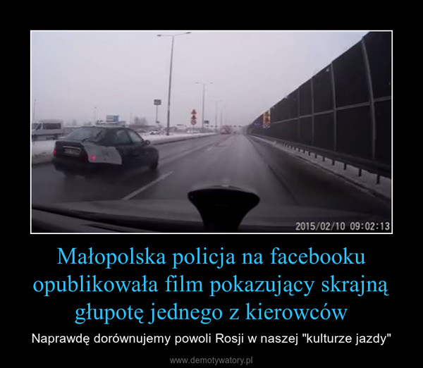 Małopolska policja na facebooku opublikowała film pokazujący skrajną głupotę jednego z kierowców – Naprawdę dorównujemy powoli Rosji w naszej "kulturze jazdy" 