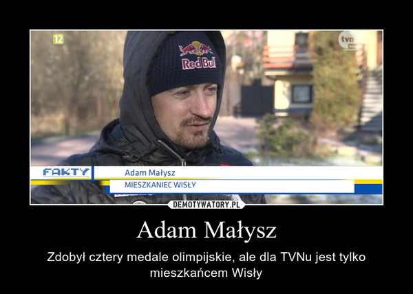 Adam Małysz – Zdobył cztery medale olimpijskie, ale dla TVNu jest tylko mieszkańcem Wisły 