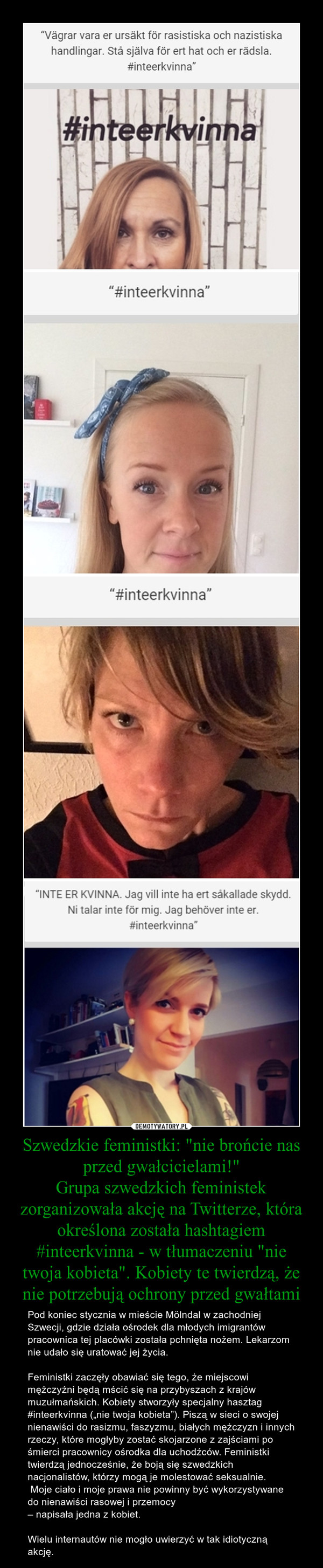 Szwedzkie feministki: "nie brońcie nas przed gwałcicielami!"
Grupa szwedzkich feministek zorganizowała akcję na Twitterze, która określona została hashtagiem #inteerkvinna - w tłumaczeniu "nie twoja kobieta". Kobiety te twierdzą, że nie potrzebują ochrony