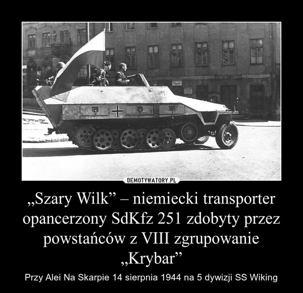 „Szary Wilk” – niemiecki transporter opancerzony SdKfz 251 zdobyty przez powstańców z VIII zgrupowanie „Krybar”