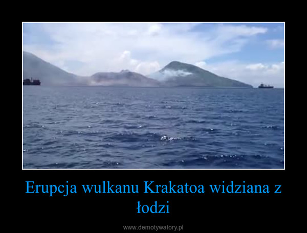 Erupcja wulkanu Krakatoa widziana z łodzi –  