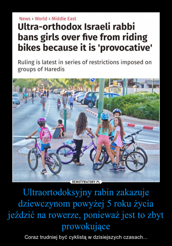 Ultraortodoksyjny rabin zakazuje dziewczynom powyżej 5 roku życia jeździć na rowerze, ponieważ jest to zbyt prowokujące – Coraz trudniej być cyklistą w dzisiejszych czasach... 
