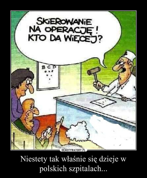 Niestety tak właśnie się dzieje w polskich szpitalach... –  