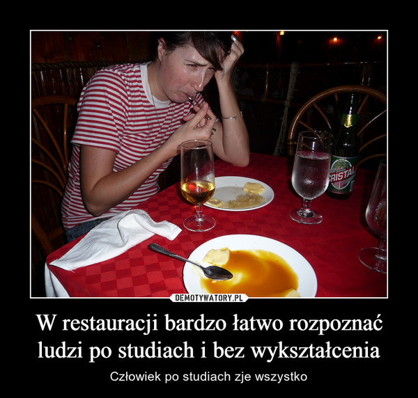 W restauracji bardzo łatwo rozpoznać ludzi po studiach i bez wykształcenia – Człowiek po studiach zje wszystko 