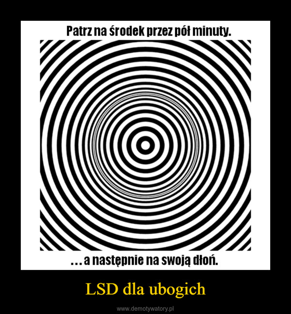 LSD dla ubogich –  Patrz na środek przez pół minuty, a następnie na swoją dłoń