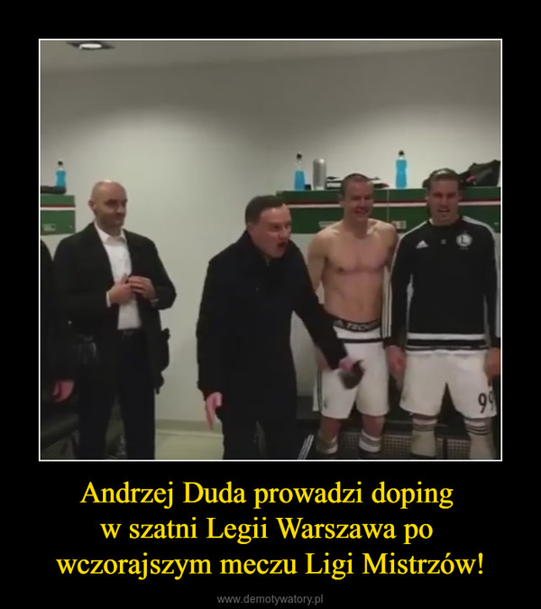 Andrzej Duda prowadzi doping w szatni Legii Warszawa po wczorajszym meczu Ligi Mistrzów! –  