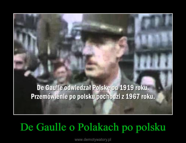 De Gaulle o Polakach po polsku –  