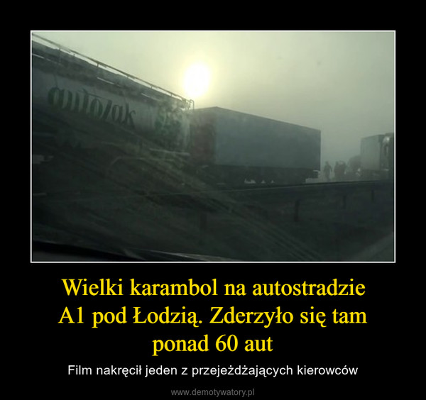 Wielki karambol na autostradzieA1 pod Łodzią. Zderzyło się tamponad 60 aut – Film nakręcił jeden z przejeżdżających kierowców 