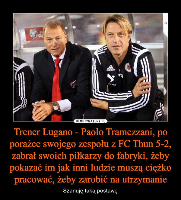 Trener Lugano - Paolo Tramezzani, po porażce swojego zespołu z FC Thun 5-2, zabrał swoich piłkarzy do fabryki, żeby pokazać im jak inni ludzie muszą ciężko pracować, żeby zarobić na utrzymanie – Szanuję taką postawę 