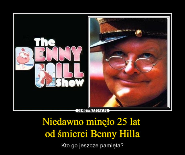 Niedawno minęło 25 lat od śmierci Benny Hilla – Kto go jeszcze pamięta? 