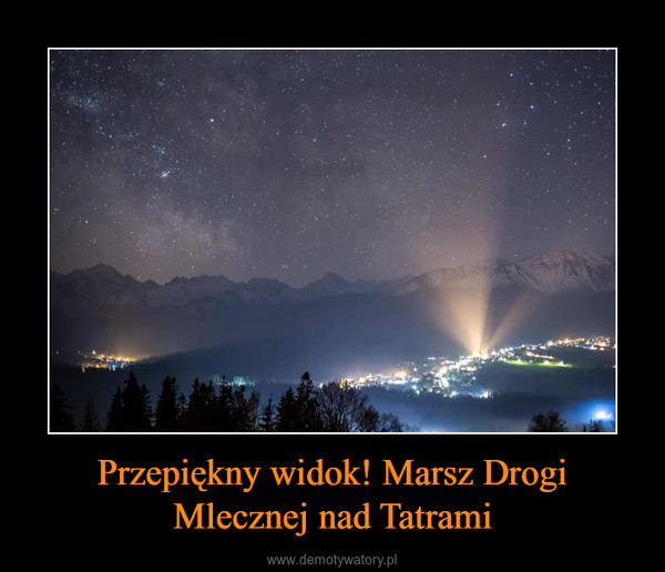 Przepiękny widok! Marsz Drogi Mlecznej nad Tatrami –  