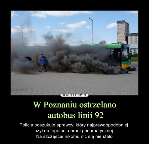W Poznaniu ostrzelano autobus linii 92 – Policja poszukuje sprawcy, który najprawdopodobniej użył do tego celu broni pneumatycznej.Na szczęście nikomu nic się nie stało 