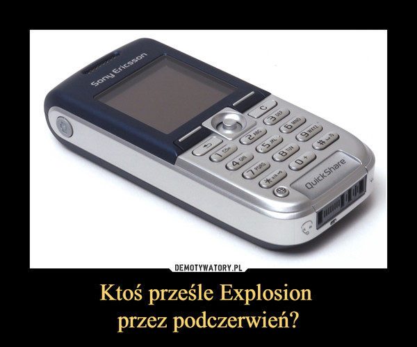Ktoś prześle Explosion przez podczerwień? –  Sony Ericsson Quick Share