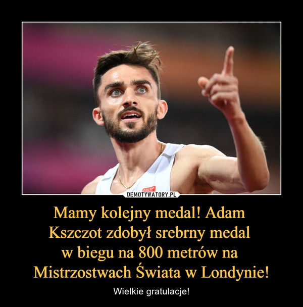 Mamy kolejny medal! Adam 
Kszczot zdobył srebrny medal 
w biegu na 800 metrów na 
Mistrzostwach Świata w Londynie!