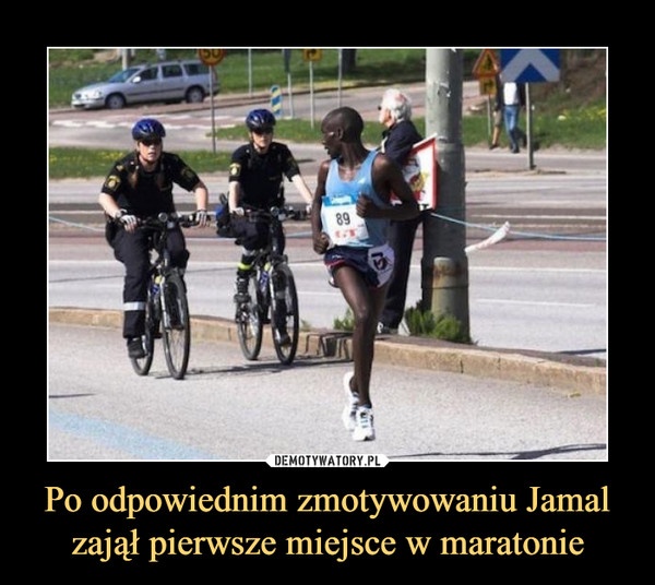 Po odpowiednim zmotywowaniu Jamal zajął pierwsze miejsce w maratonie –  