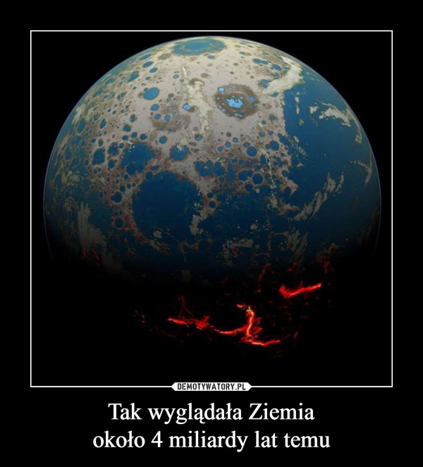 Tak wyglądała Ziemiaokoło 4 miliardy lat temu –  