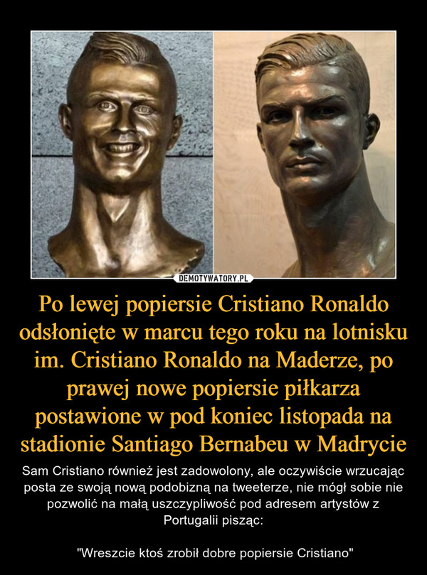 Po lewej popiersie Cristiano Ronaldo odsłonięte w marcu tego roku na lotnisku im. Cristiano Ronaldo na Maderze, po prawej nowe popiersie piłkarza postawione w pod koniec listopada na stadionie Santiago Bernabeu w Madrycie