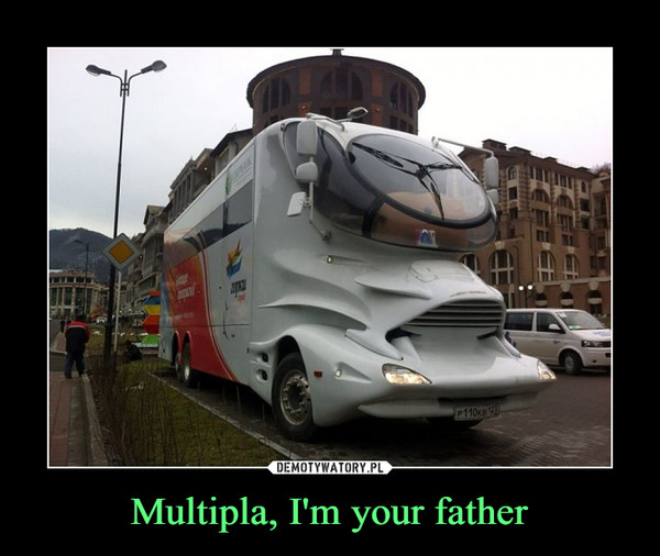 Multipla, I'm your father