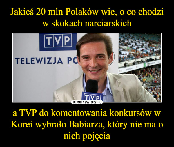 a TVP do komentowania konkursów w Korei wybrało Babiarza, który nie ma o nich pojęcia –  Telewizja Polska