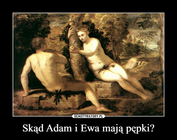 Skąd Adam i Ewa mają pępki?