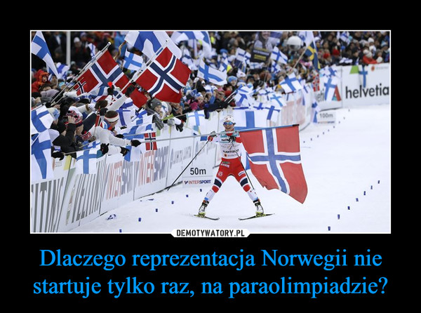 Dlaczego reprezentacja Norwegii nie startuje tylko raz, na paraolimpiadzie? –  
