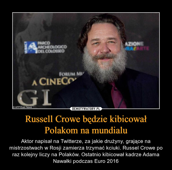 Russell Crowe będzie kibicował Polakom na mundialu – Aktor napisał na Twitterze, za jakie drużyny, grające na mistrzostwach w Rosji zamierza trzymać kciuki. Russel Crowe po raz kolejny liczy na Polaków. Ostatnio kibicował kadrze Adama Nawałki podczas Euro 2016 