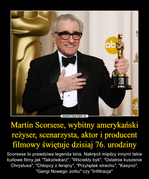 Martin Scorsese, wybitny amerykański reżyser, scenarzysta, aktor i producent filmowy świętuje dzisiaj 76. urodziny
