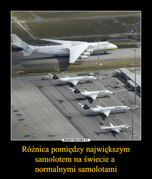 Różnica pomiędzy największym samolotem na świecie a normalnymi samolotami –  